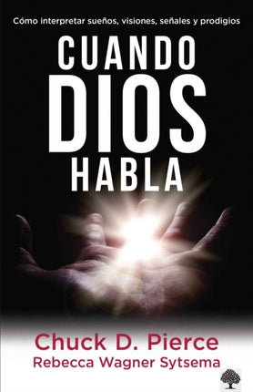 Cuando Dios habla: Cómo interpretar sueños, visiones, señales y prodigios / When  God Speaks