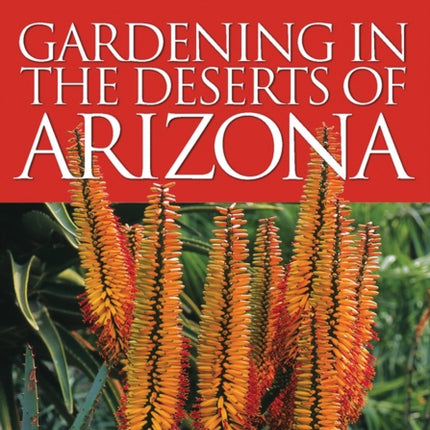 Month-By-Month Gardening in the Deserts of Arizona: What to Do Each Month to Have a Beautiful Garden All Year