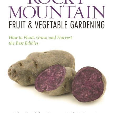 Rocky Mountain Fruit & Vegetable Gardening: