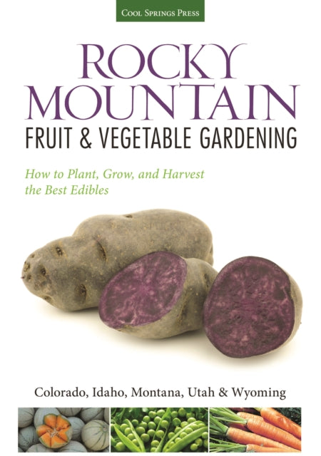 Rocky Mountain Fruit & Vegetable Gardening: