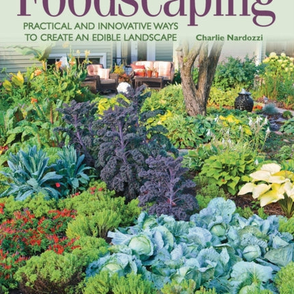 Foodscaping: Practical and Innovative Ways to Create an Edible Landscape