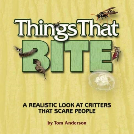 Things That Bite: Gulf States Edition: A Realistic Look at Critters That Scare People