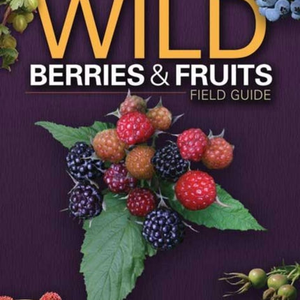 Wild Berries & Fruits Field Guide of Illinois, Iowa and Missouri