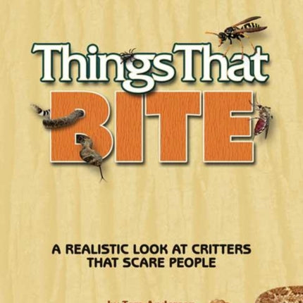 Things That Bite: Southwest Edition: A Realistic Look at Critters That Scare People