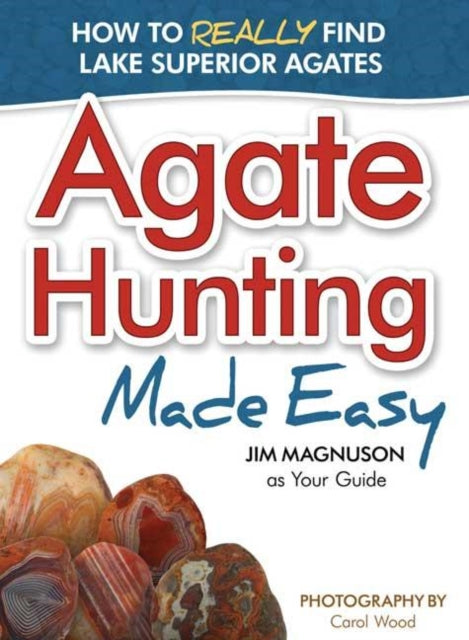 Agate Hunting Made Easy: How to Really Find Lake Superior Agates