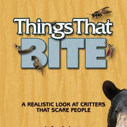 Things That Bite: Rocky Mountain Edition: A Realistic Look at Critters That Scare People