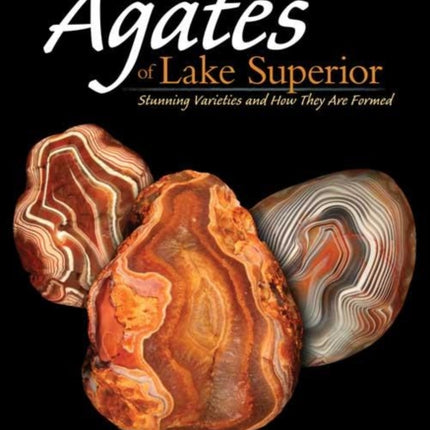 Agates of Lake Superior: Stunning Varieties and How They Are Formed