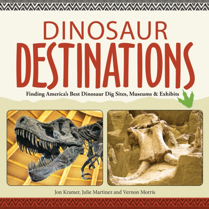 Dinosaur Destinations: Finding America's Best Dinosaur Dig Sites, Museums and Exhibits