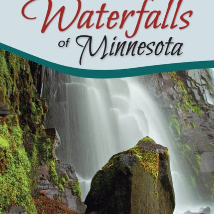 Waterfalls of Minnesota: Your Guide to the Most Beautiful Waterfalls in the State