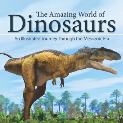 The Amazing World of Dinosaurs: An Illustrated Journey Through the Mesozoic Era