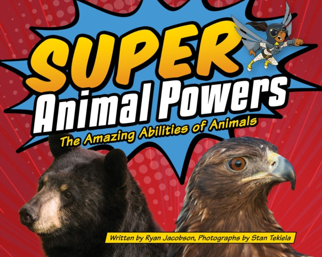 Super Animal Powers: The Amazing Abilities of Animals