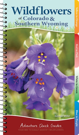 Wildflowers of Colorado & Southern Wyoming: Your Way to Easily Identify Wildflowers