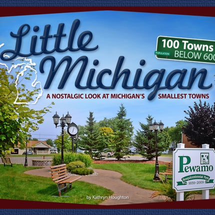 Little Michigan: A Nostalgic Look at Michigan’s Smallest Towns