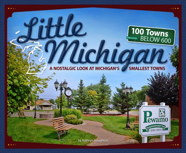 Little Michigan: A Nostalgic Look at Michigan’s Smallest Towns