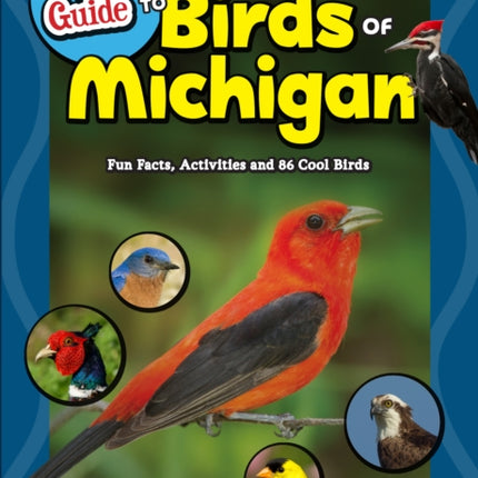 The Kids' Guide to Birds of Michigan: Fun Facts,