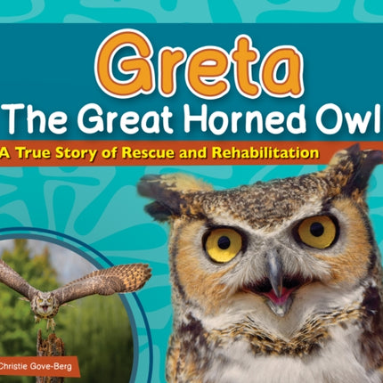 Greta the Great Horned Owl: A True Story of Rescue and Rehabilitation