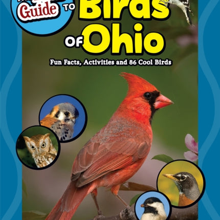 The Kids' Guide to Birds of Ohio: Fun Facts, Activities and 86 Cool Birds