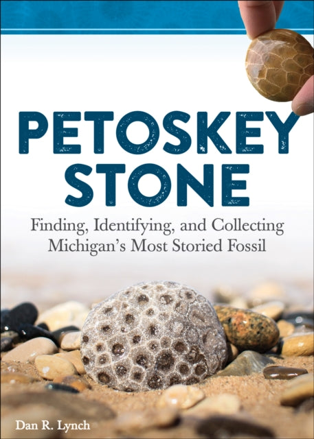 Petoskey Stone: Finding, Identifying, and