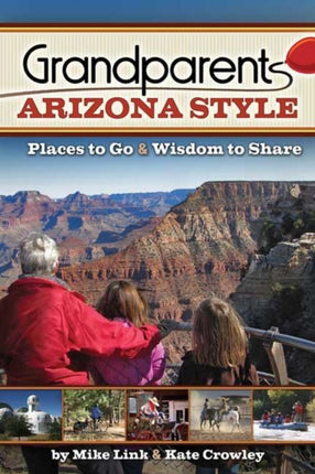 Grandparents Arizona Style: Places to Go & Wisdom