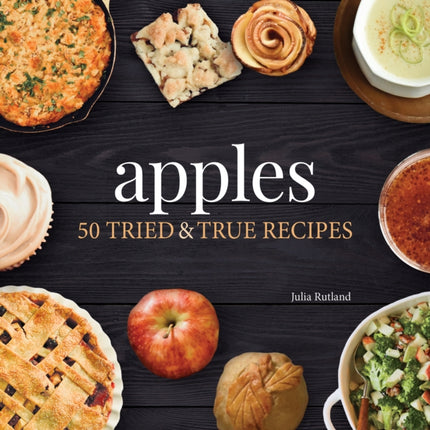 Apples: 50 Tried & True Recipes