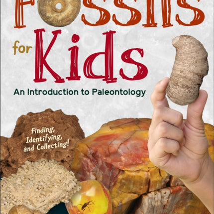 Fossils for Kids: Finding, Identifying, and Collecting