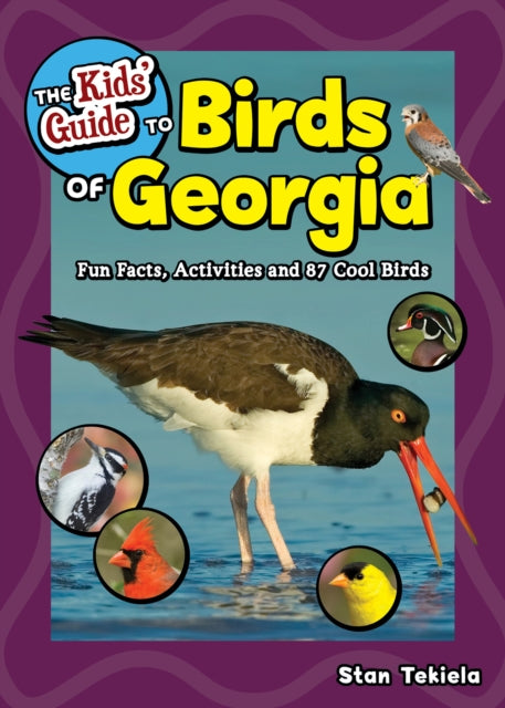 The Kids' Guide to Birds of Georgia: Fun Facts, Activities and 87 Cool Birds