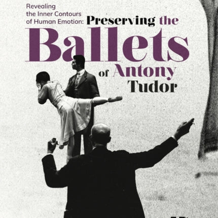 Revealing the Inner Contours of Human Emotion: Preserving the Ballets of Anthony Tudor