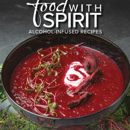 Food With Spirit: Alcohol-Infused Recipes