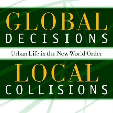 Global Decisions, Local Collisions: Urban Life In The New World Order