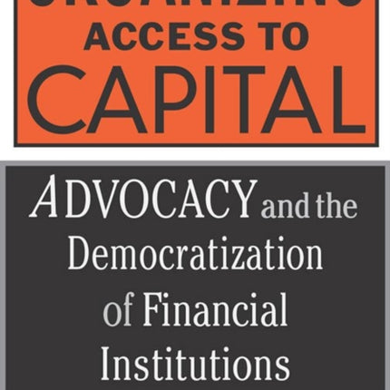 Organizing Access To Capital: Advocacy And The