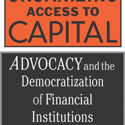 Organizing Access To Capital: Advocacy And The