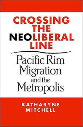 Crossing the Neoliberal Line: Pacific Rim Migration and the Metropolis