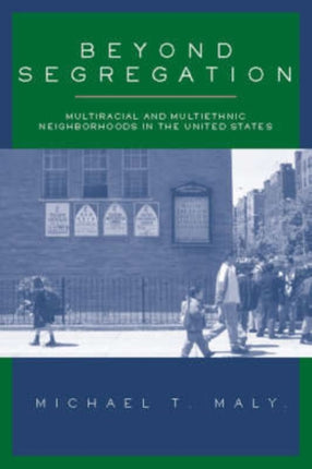 Beyond Segregation: Multiracial And Multiethnic Neighborhoods