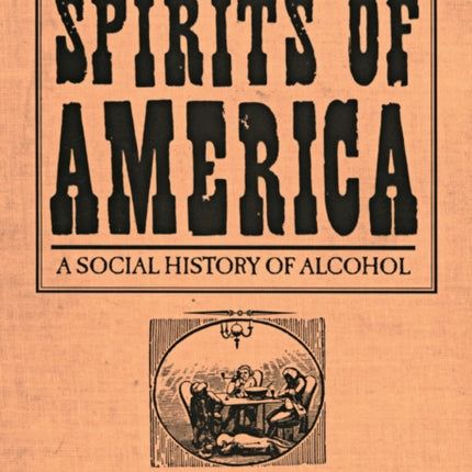 Spirits Of America: A Social History Of Alcohol