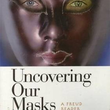 Uncovering Our Masks: A Freud Reader