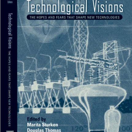 Technological Visions: Hopes And Fears That Shape