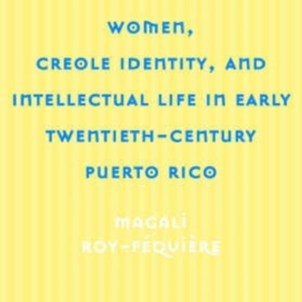 Women, Creole Identity: And Intellectual Life In