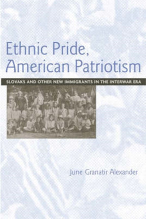 Ethnic Pride, American Patriotism: Slovaks and