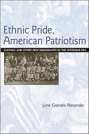Ethnic Pride, American Patriotism: Slovaks and
