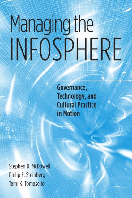 Managing the Infosphere: Governance, Technology, and Cultural Practice in Motion