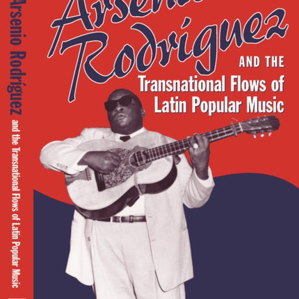 Arsenio Rodríguez and the Transnational Flows of Latin Popular Music