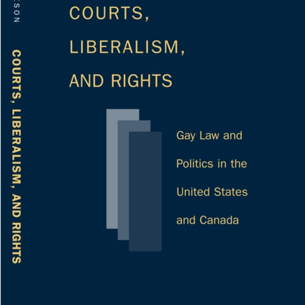 Courts Liberalism And Rights: Gay Law And Politics In The United States and Canada