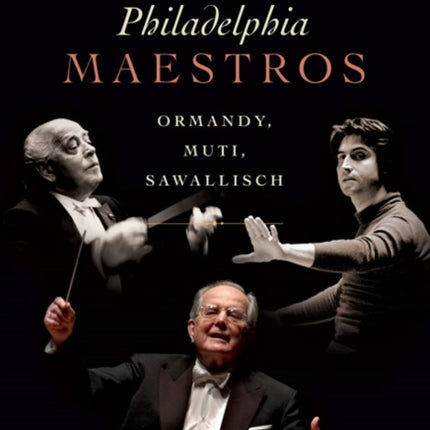Philadelphia Maestros: Ormandy, Muti, Sawallisch