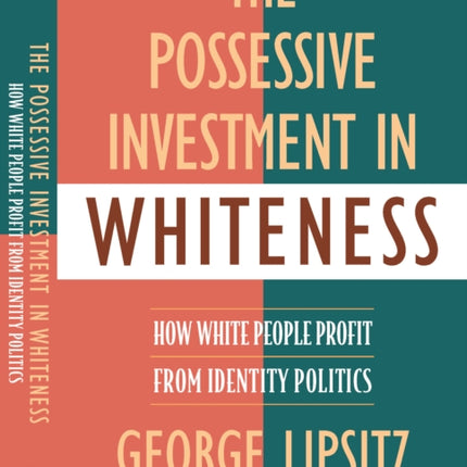 The Possessive Investment in Whiteness: How White People Profit from Identity Politics, Revised and Expanded Edition