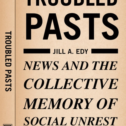 Troubled Pasts: News and the Collective Memory of Social Unrest