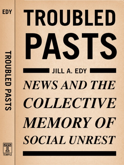 Troubled Pasts: News and the Collective Memory of Social Unrest