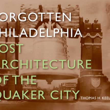 Forgotten Philadelphia: Lost Architecture of the