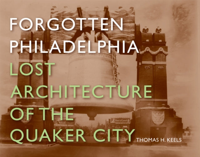 Forgotten Philadelphia: Lost Architecture of the