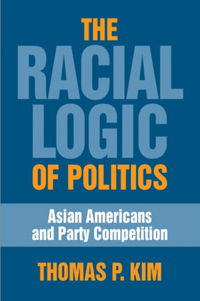 The Racial Logic of Politics: Asian Americans and