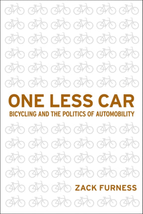 One Less Car: Bicycling and the Politics of Automobility